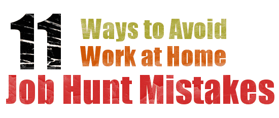 11 Ways to Avoid Work at Home Job Hunt Mistakes