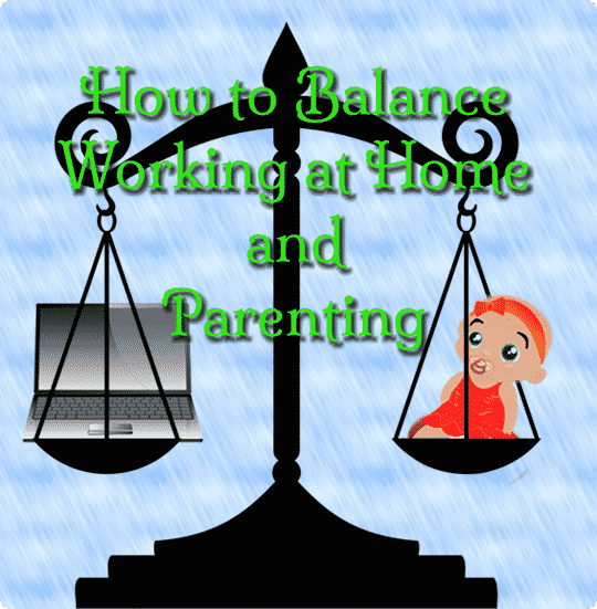 How to Balance Working at Home and Parenting