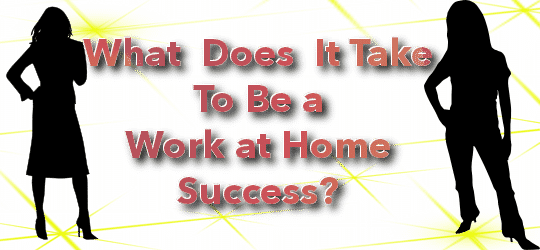 What Does It Take To Be a Work at Home Success