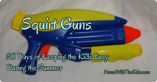 Squirt Gunw - Day 13 of 30 Days of Keeping Kids Busy During the Summer