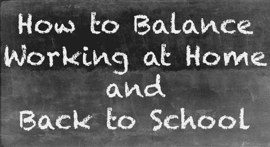 How to Balance Working at Home With Back to School