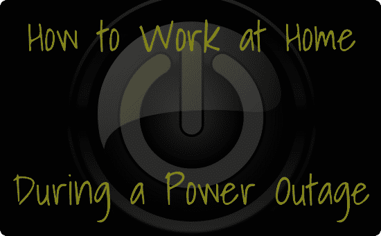 How to Work at Home When the Power's Out
