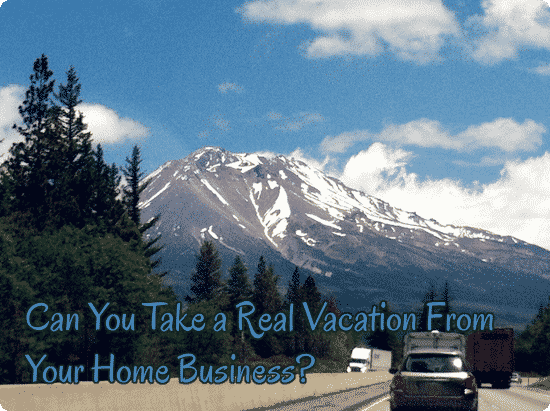 Can You Take a Real Vacation From Your Home Business?