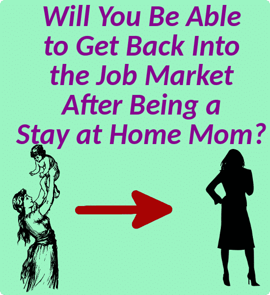 Will You Be Able to Get Back Into the Job Market After Being a Stay at Home Mom?