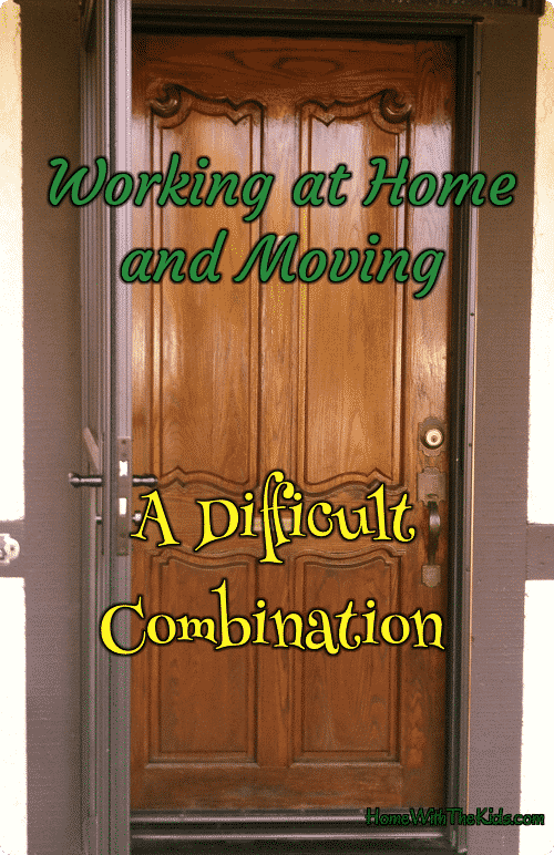 Working at Home and Moving a Difficult Combination Home with the