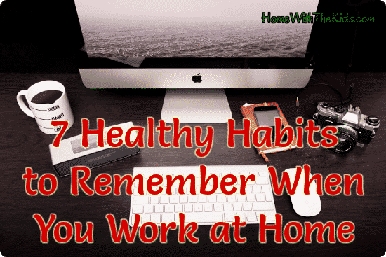 7 Healthy Habits to Remember When You Work at Home