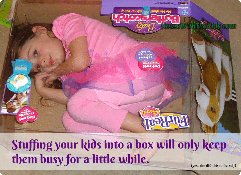 Stuffing your kids in a box will only keep them busy for a little while