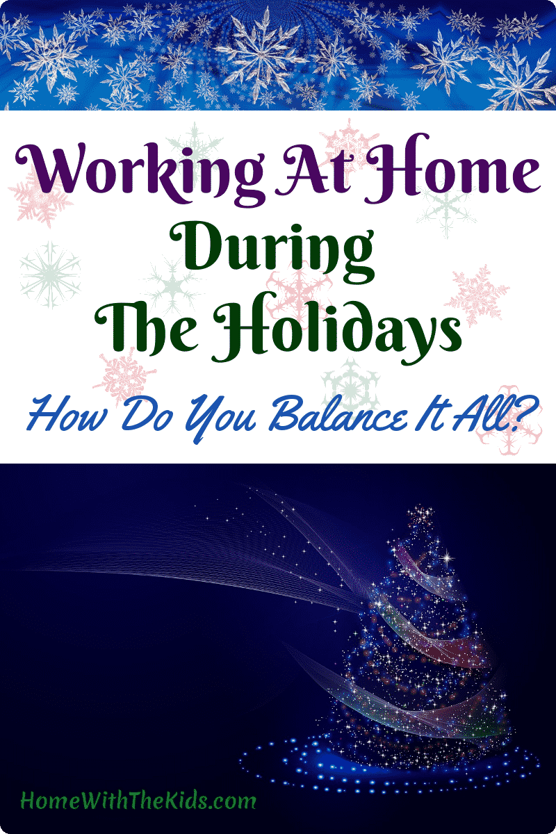 Working At Home During The Holidays - How Do You Balance It All?