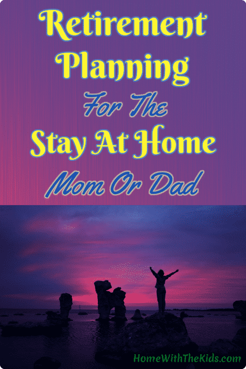 Retirement Planning for Stay At Home Moms And Dads