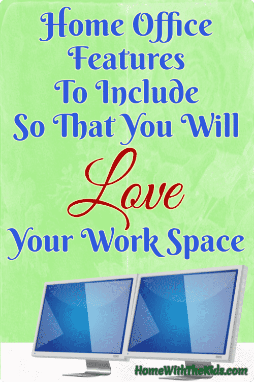 Home Office Features To Include So That You Will Love Your Work Space