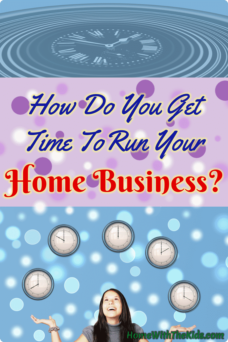 How Do You Get Time To Run Your Home Business?