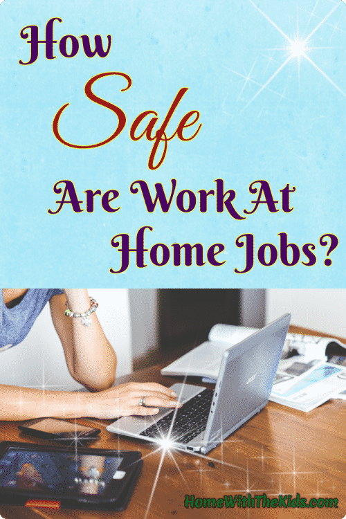 How Safe Are Work At Home Jobs? Home with the Kids Blog
