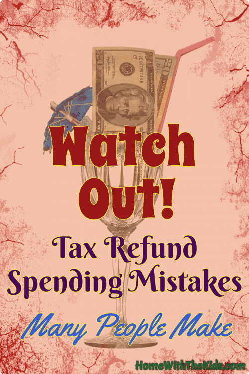 Watch Out: Tax Refund Spending Mistakes Many People Make