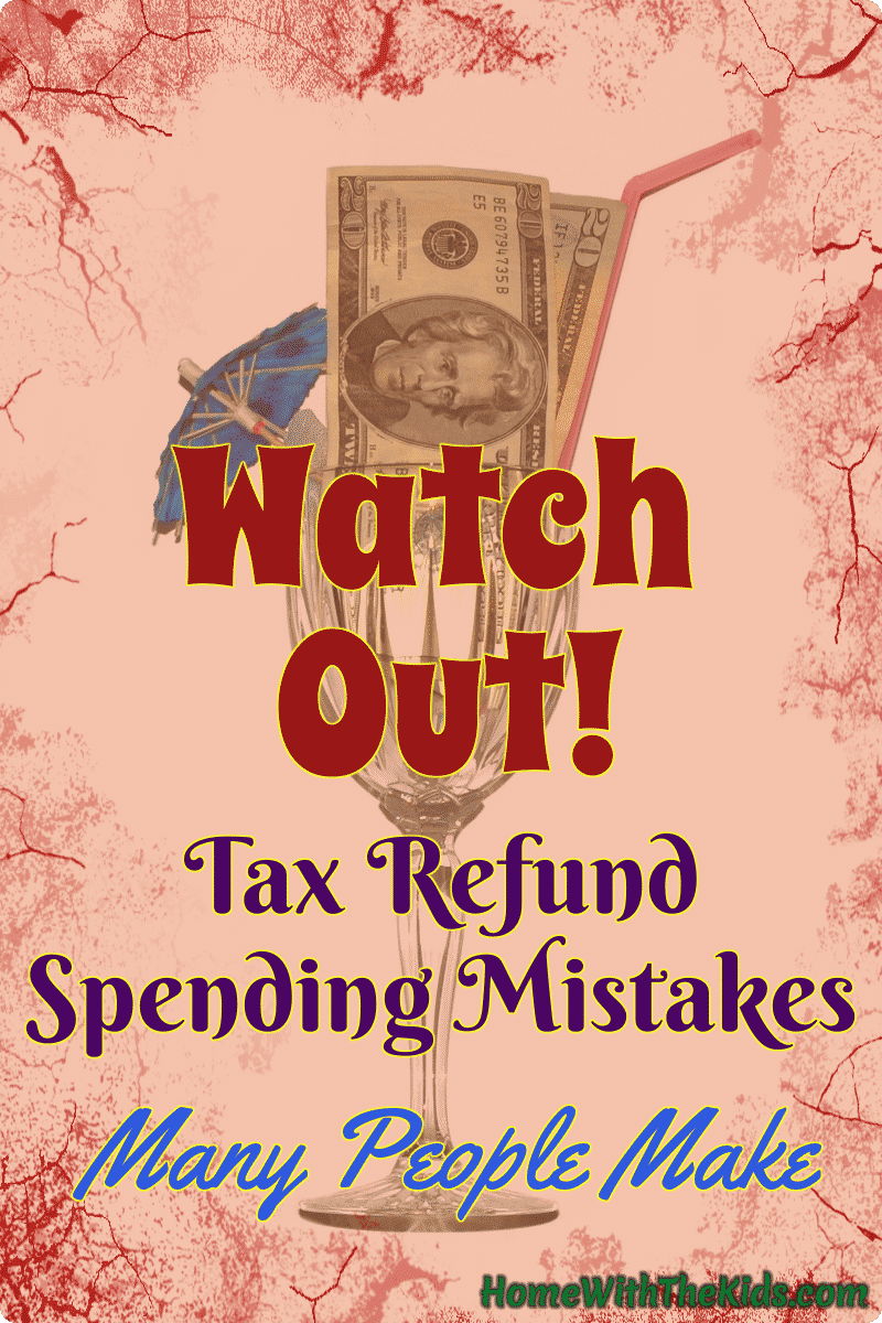 Watch Out: Tax Refund Spending Mistakes Many People Make
