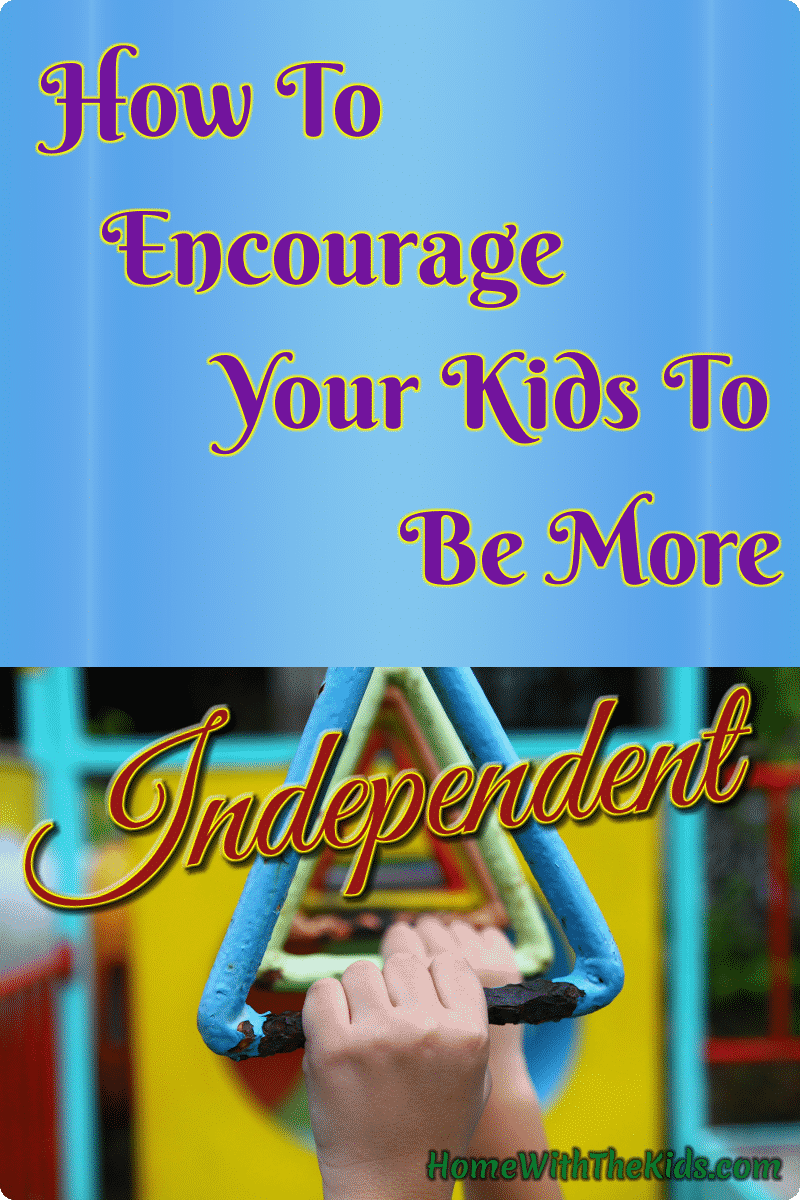 How To Encourage Your Kids To Be More Independent