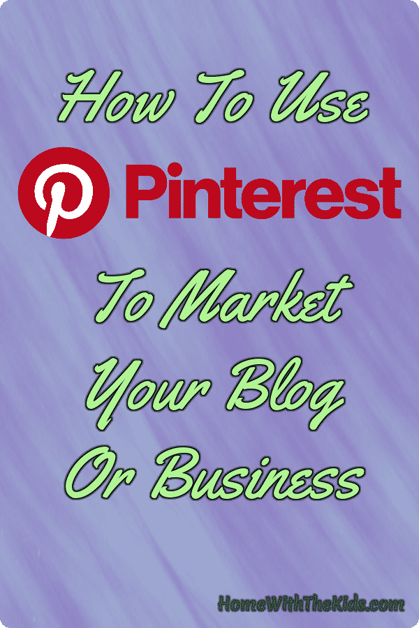 How To Use Pinterest To Market Your Blog Or Business