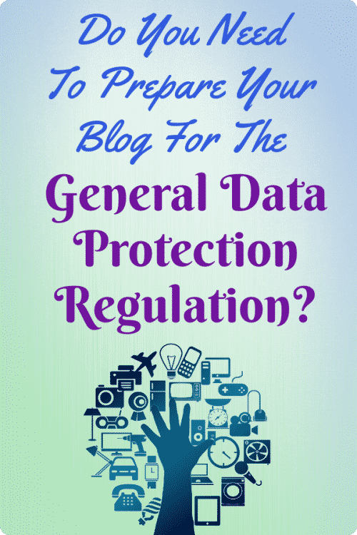 Do You Need To Prepare Your Blog For The General Data Protection Regulation (GDPR)?