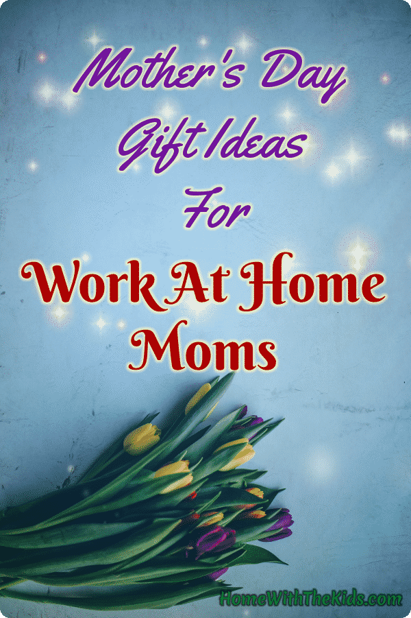 Mother's Day Gift Ideas For Work At Home Moms