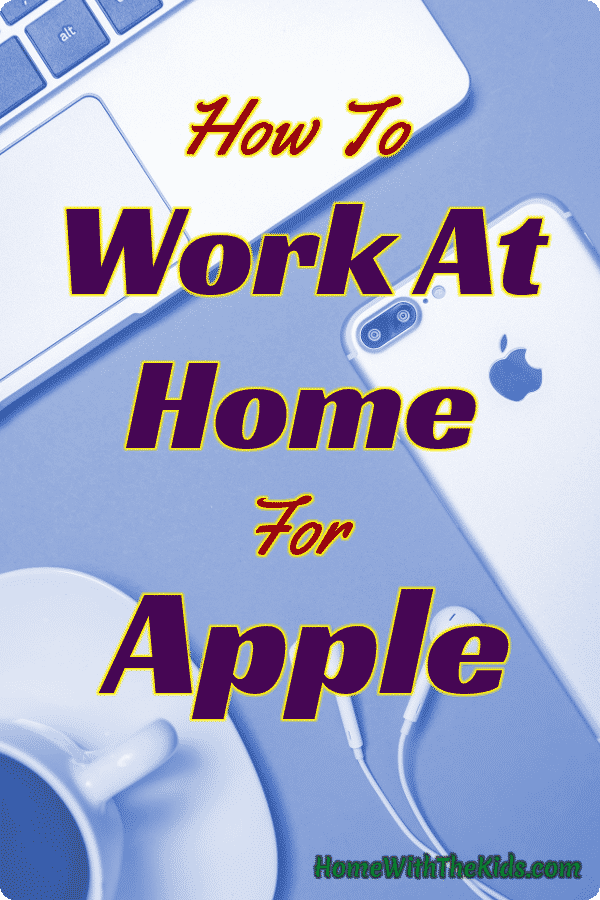How To Work At Home For Apple - Home with the Kids Blog