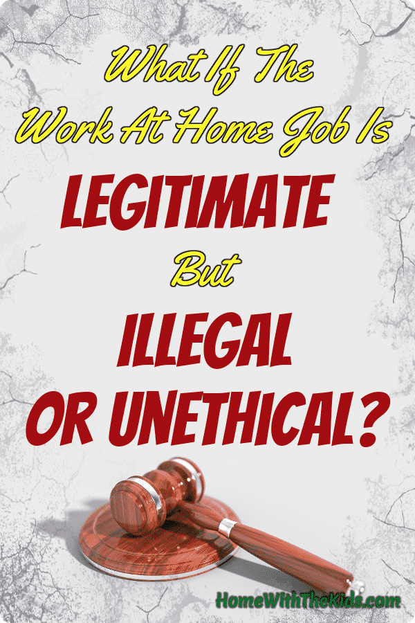 What If The Work At Home Job Is Legitimate But Illegal Or Unethical?