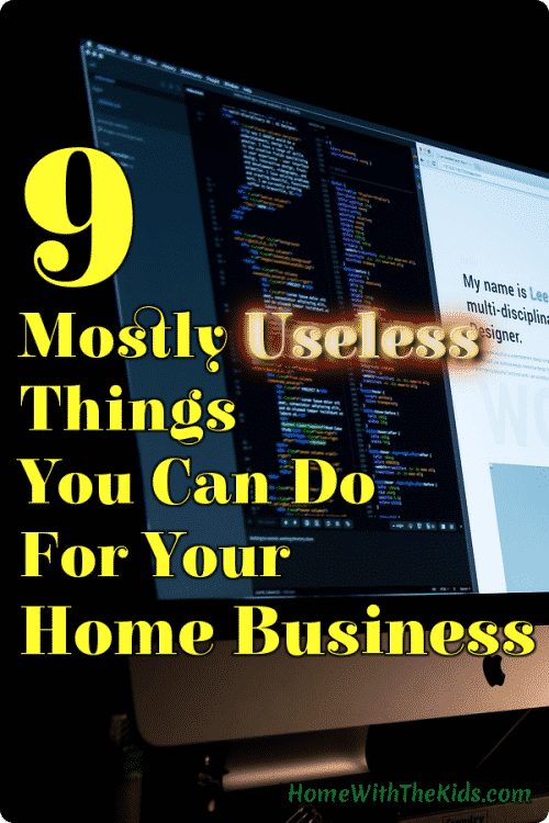 9 Mostly Useless Things You Can Do For Your Home Business