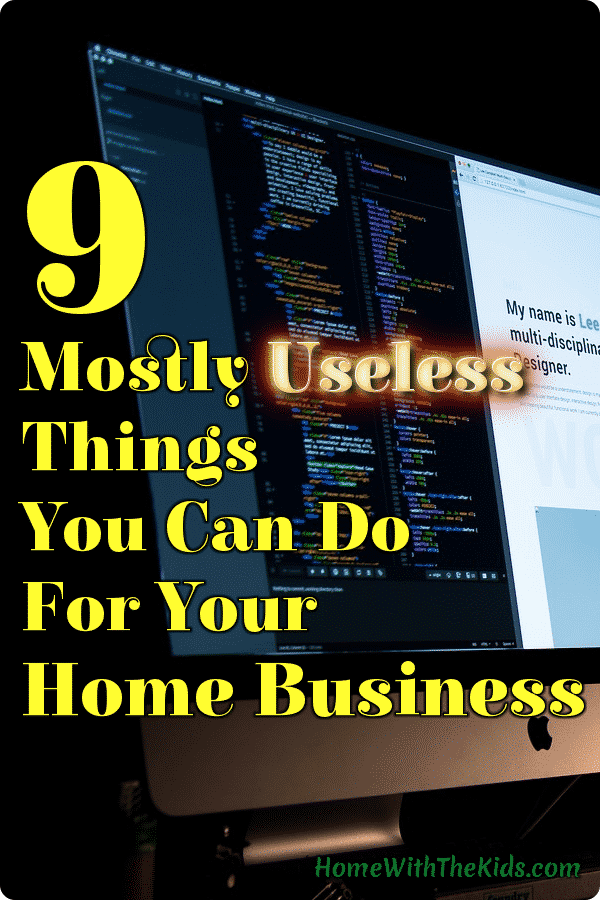 9 Mostly Useless Things You Can Do For Your Home Business
