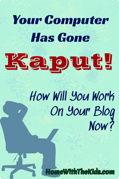 Your Computer Has Gone Kaput! How Will You Work On Your Blog Now?