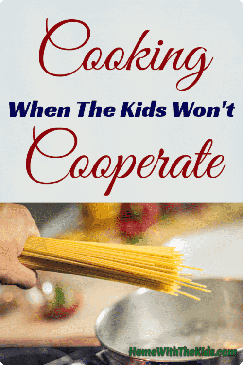 Cooking When The Kids Won't Cooperate
