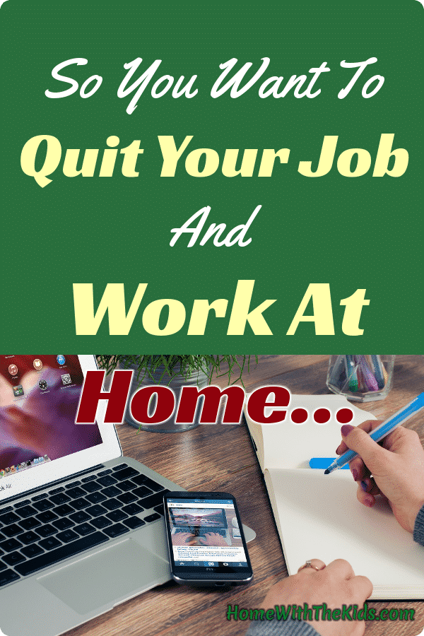 So You Want To Quit Your Job And Work At Home...