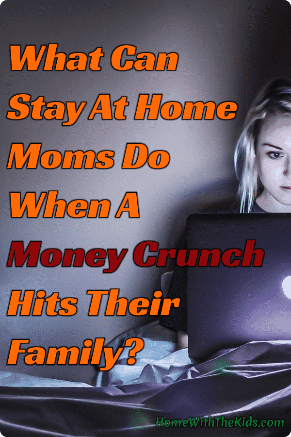 What Can Stay At Home Moms Do When A Money Crunch Hits Their Family?