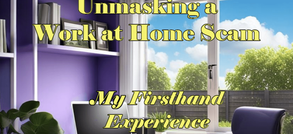 Unmasking a Work at Home Scam: My Personal Experience